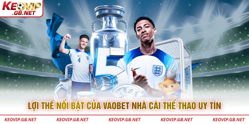 Lợi thế nổi bật của Vaobet nhà cái thể thao uy tín