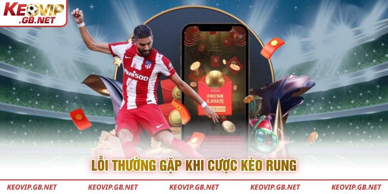 Lỗi thường gặp khi cược kèo rung